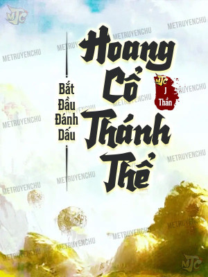 Bắt Đầu Đánh Dấu Hoang Cổ Thánh Thể